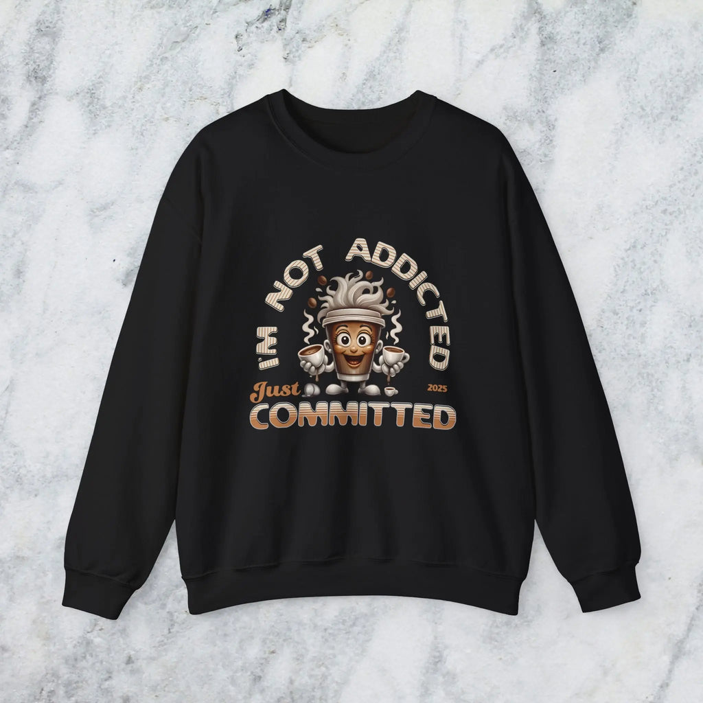 Just Committed Sweatshirt - Funny Togo Cup that is not addicted Printify