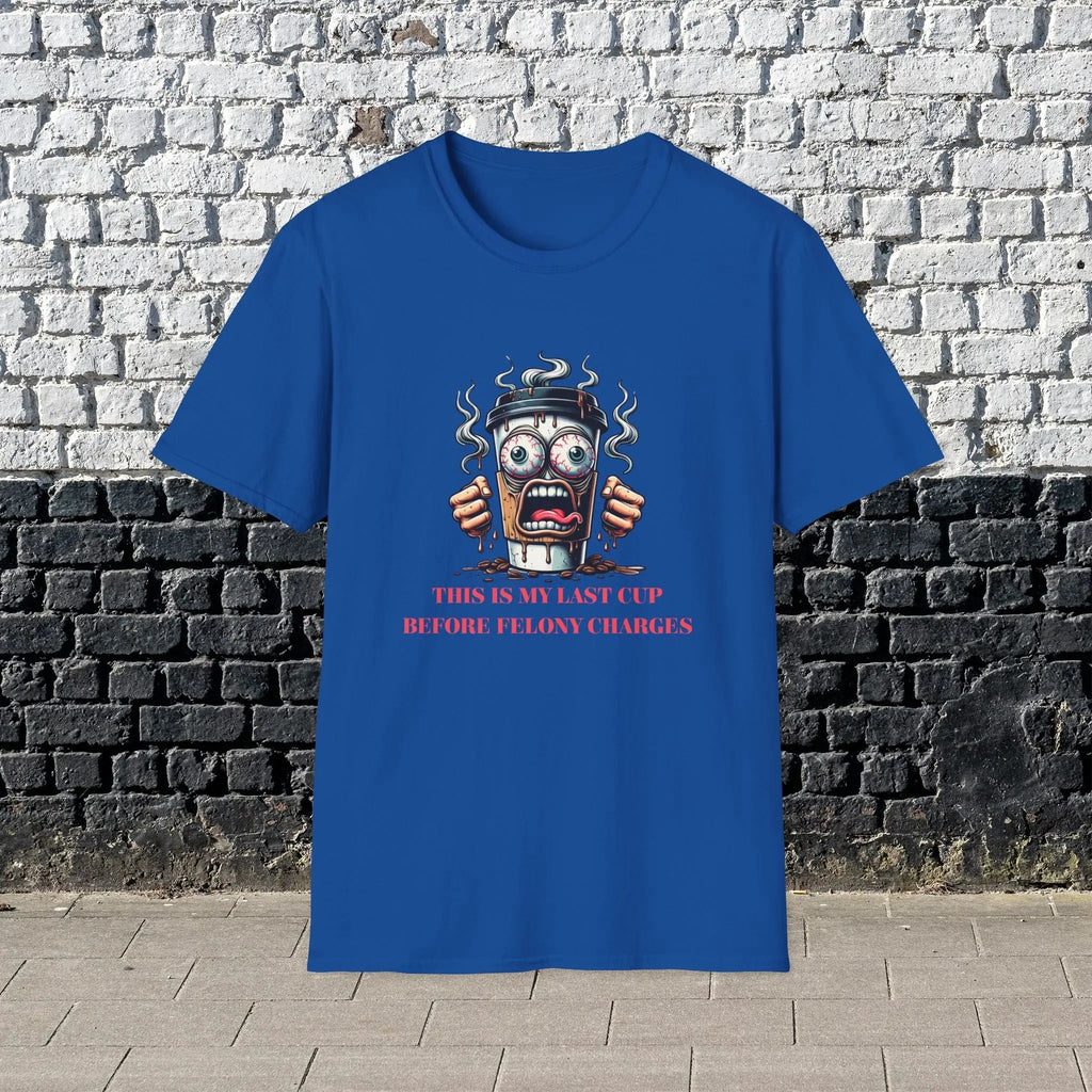 Felony Coffee Cup T-Shirt – “Last Cup Before Felony Charges” Printify