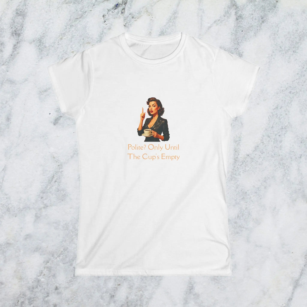 Polite coffee t-shirt– “Polite? Only Until the Cup’s Empty” Printify