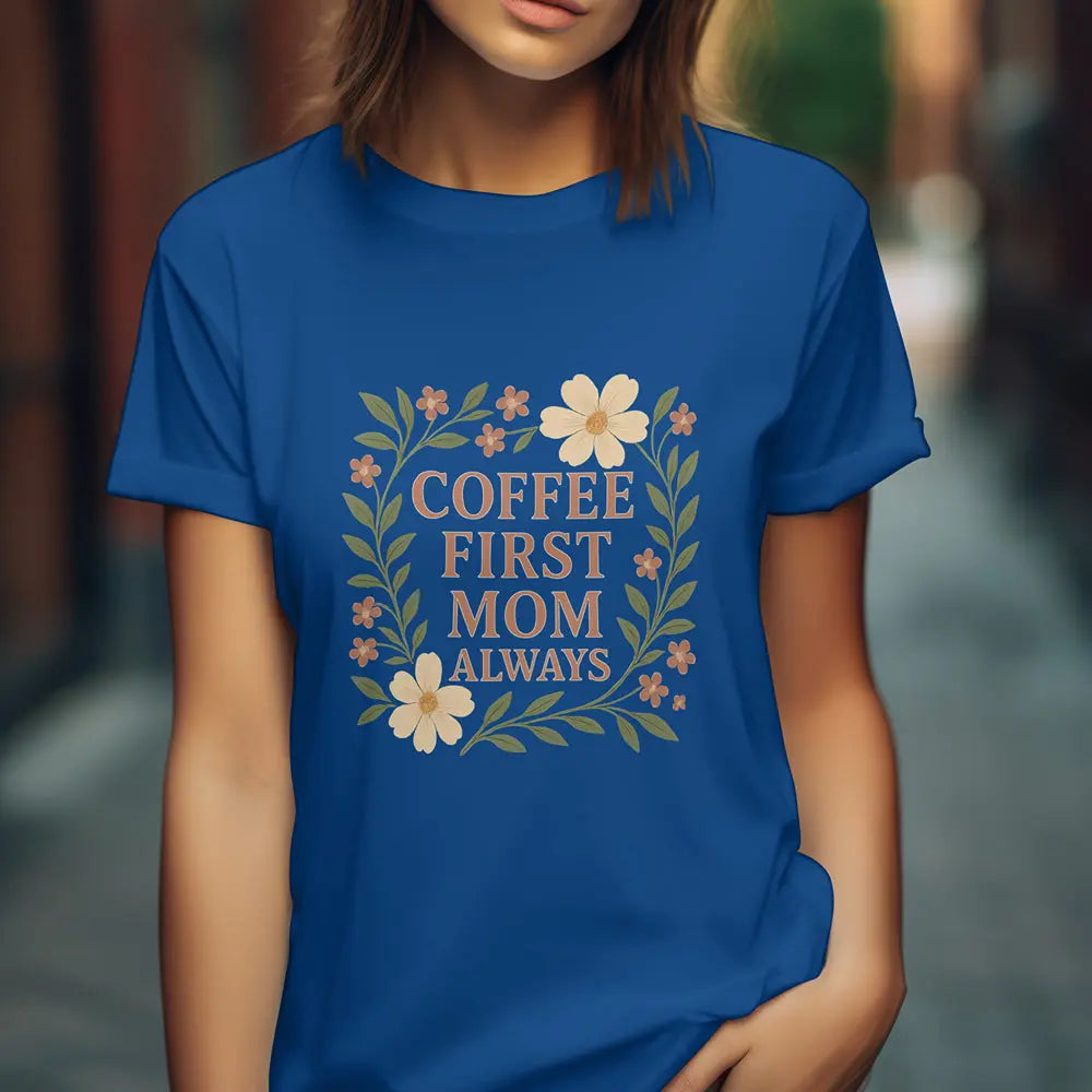 Coffee First Mom Tee — Floral 'Coffee First Mom Always' Women's T-Shirt - Boldly Bitter Company