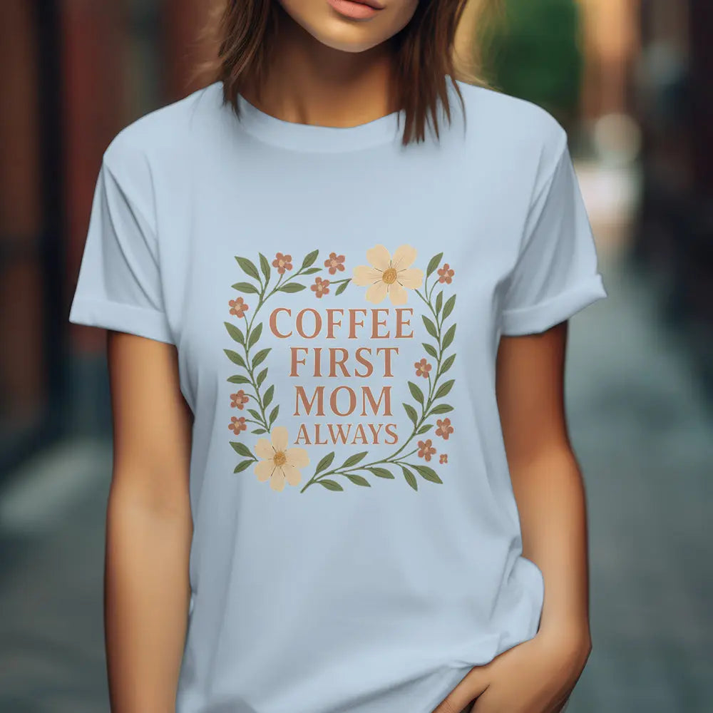Coffee First Mom Tee — Floral 'Coffee First Mom Always' Women's T-Shirt - Boldly Bitter Company