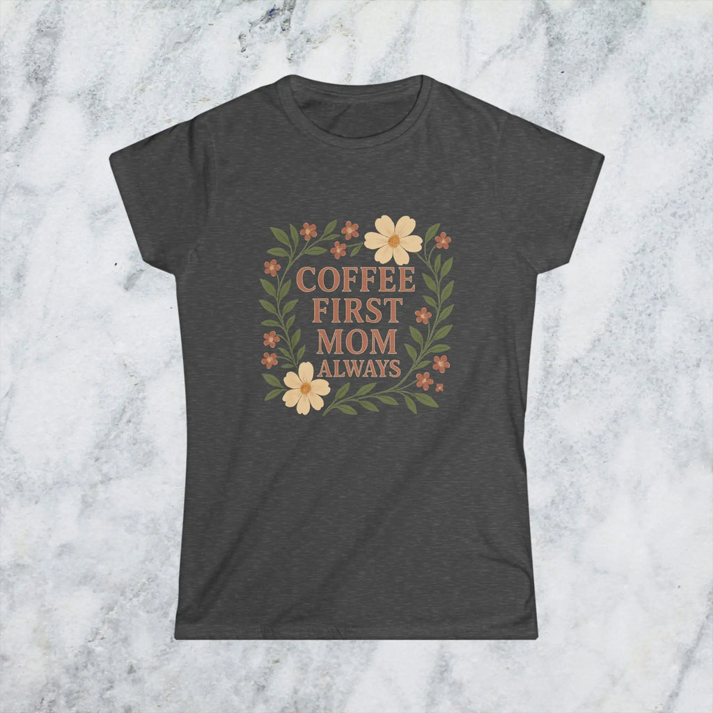 Coffee First Mom Tee — Floral 'Coffee First Mom Always' Women's T-Shirt - Boldly Bitter Company