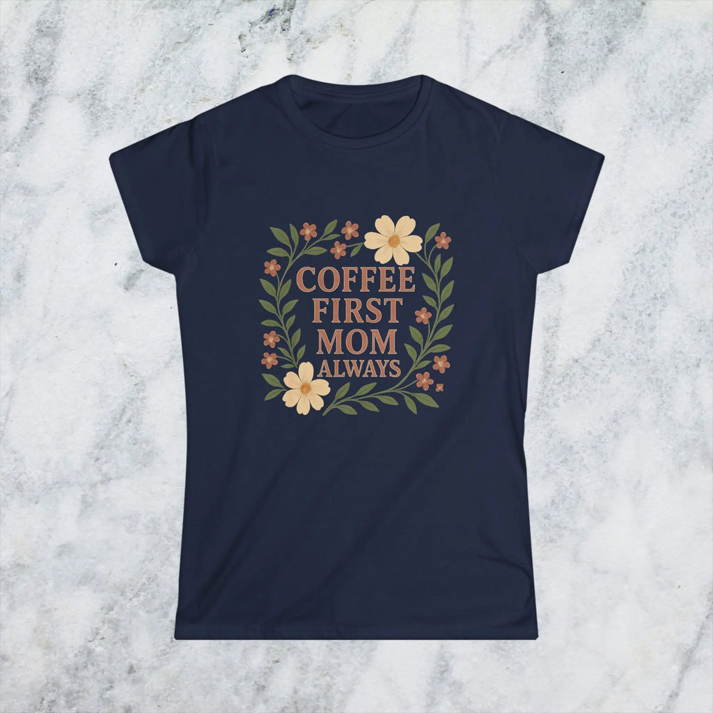 Coffee First Mom Tee — Floral 'Coffee First Mom Always' Women's T-Shirt - Boldly Bitter Company