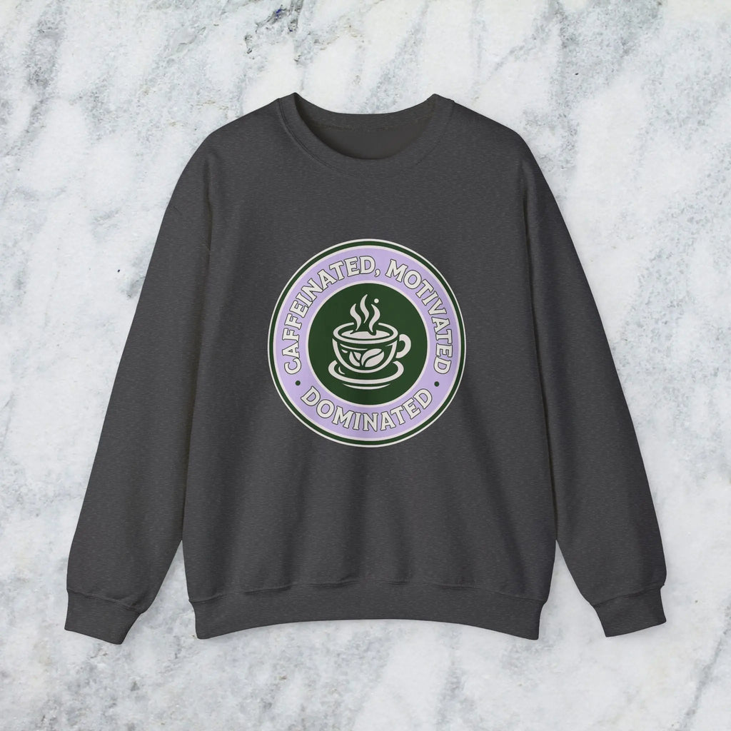 Dominated Sweatshirt — “Caffeinated, Motivated, Dominated” Badge Graphic Printify