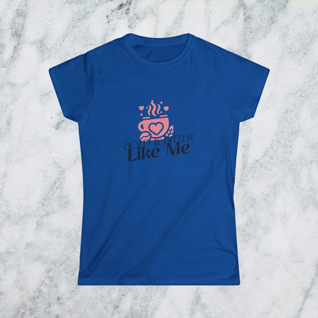 Bold and Bitter Like Me Shirt – Funny Coffee Lover T-Shirt for Women, Sarcastic Caffeine Tee, Sassy Coffee Quote Gift Printify